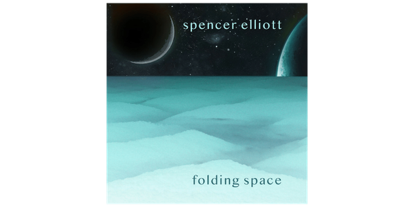 Album Review: "Folding Space" by Spencer Elliott